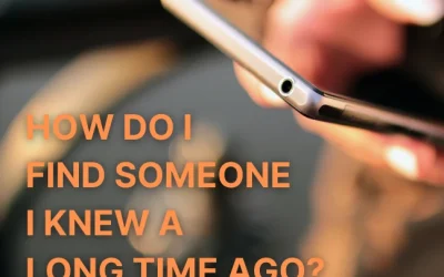How Do I Find Someone I Knew A Long Time Ago?
